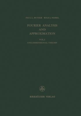 Fourier Analysis and Approximation: One Dimensional Theory - Butzer, P L, and Nessel, and Trebels