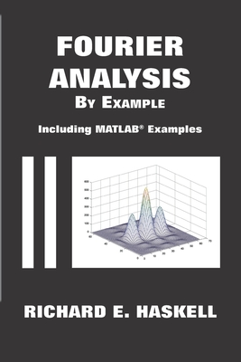 Fourier Analysis By Example: Including MATLAB Examples - Haskell, Richard E