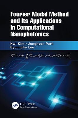 Fourier Modal Method and Its Applications in Computational Nanophotonics - Kim, Hwi, and Park, Junghyun, and Lee, Byoungho