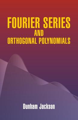 Fourier Series and Orthogonal Polynomials - Jackson, Dunham