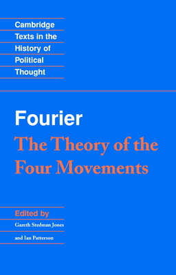 Fourier: 'The Theory of the Four Movements' - Fourier, Charles, and Jones, Gareth Stedman (Editor), and Patterson, Ian (Editor)