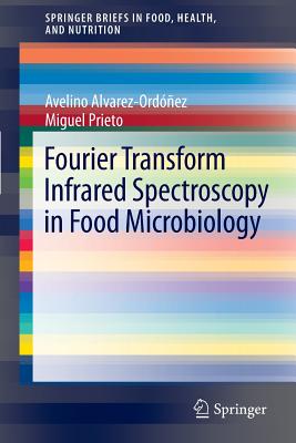 Fourier Transform Infrared Spectroscopy in Food Microbiology - Alvarez-Ordez, Avelino, and Prieto, Miguel