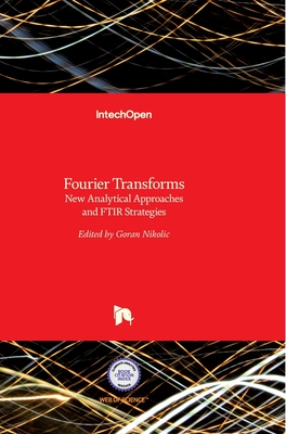 Fourier Transforms: New Analytical Approaches and FTIR Strategies - Nikolic, Goran (Editor)