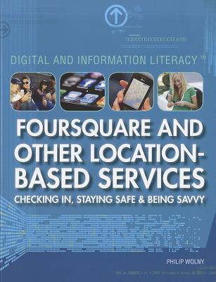 Foursquare and Other Location-Based Services: Checking In, Staying Safe & Being Savvy - Wolny, Philip