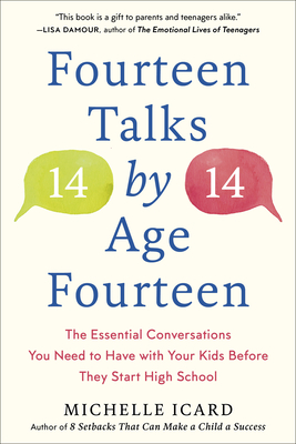 Fourteen Talks by Age Fourteen: The Essential Conversations You Need to Have with Your Kids Before They Start High School - Icard, Michelle