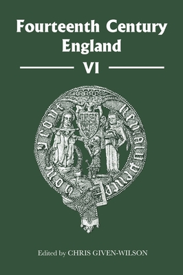 Fourteenth Century England VI - Given-Wilson, Christopher, Professor (Editor), and Bell, Adrian R (Contributions by), and Green, David (Contributions by)