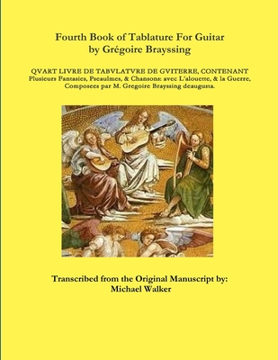 Fourth Book of Tablature For Guitar by Grgoire Brayssing - Walker, Michael, PhD