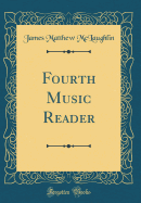 Fourth Music Reader (Classic Reprint)