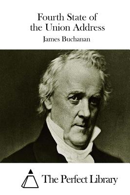 Fourth State of the Union Address - The Perfect Library (Editor), and Buchanan, James