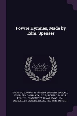 Fovvre Hymnes, Made by Edm. Spenser - Spenser, Edmund, and Field, Richard