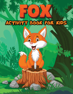 Fox Activity Book for Kids: Activity Books for Kids, Fox Coloring Pages, Mazes, Dot to Dot, How to Draw Animal Activity Book for Children