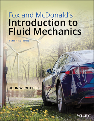 Fox and McDonald's Introduction to Fluid Mechanics - Fox, Robert W, and McDonald, Alan T, and Mitchell, John W