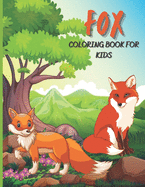 Fox Coloring Book For Kids: The Ultimate Foxes and Wild animal coloring book for kids with 40 High Quality Lovely Foxes Colouring Pages for kids Perfect Gift For Fox Lovers Kids Aged 4-8 8-12 (Cute Foxes Coloring Book)