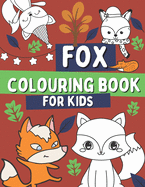 Fox Colouring Book For Kids: For Children Who Love Foxes with Foxes, Woodland Animal Book For Toddlers