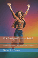 Fox Fordyce Disease Relief!: A Comprehensive Guide to Diagnosis, Treatments and Beyond