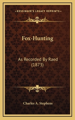 Fox-Hunting: As Recorded by Raed (1873) - Stephens, Charles A (Editor)