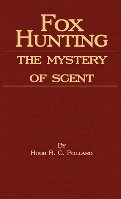 Fox Hunting - The Mystery of Scent - Pollard, Hugh B C