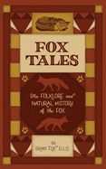 Fox Tales: The Folklore and Natural History of The Fox