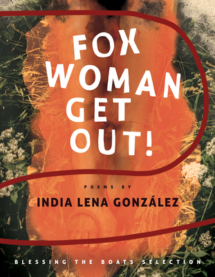 Fox Woman Get Out! - Gonzlez, India Lena, and Girmay, Aracelis (Foreword by)
