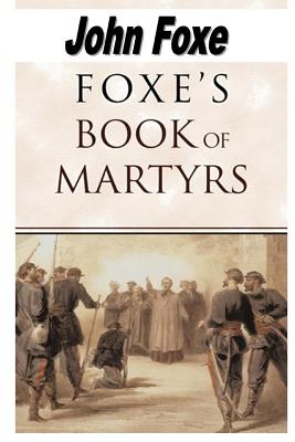 Foxe's Book of Martyrs - Foxe, John