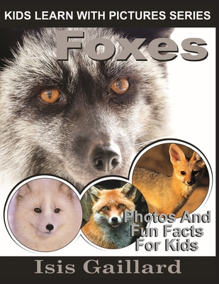 Foxes: Photos and Fun Facts for Kids - Gaillard, Isis