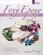 Foxy Epoxy: 44 Great Epoxy Clay Projects with Serious Bling