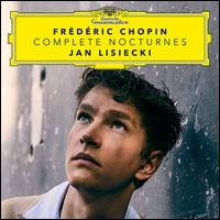 Frédéric Chopin: Complete Nocturnes - Jan Lisiecki (piano)