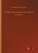 Frdric Mistral Poet and Leader in Provence