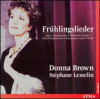 Frhlingslieder - Donna Brown (soprano); Stphane Lemelin (piano)