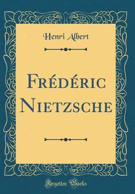 Fr?d?ric Nietzsche (Classic Reprint) - Albert, Henri
