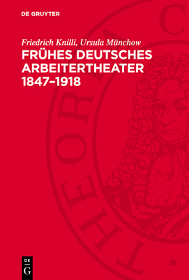 Fr?hes Deutsches Arbeitertheater 1847-1918: Eine Dokumentation - Knilli, Friedrich, and M?nchow, Ursula