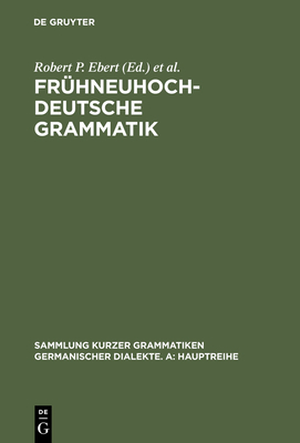 Fr?hneuhochdeutsche Grammatik - Ebert, Robert P (Editor), and Reichmann, Oskar (Editor), and Solms, Hans-Joachim (Editor)