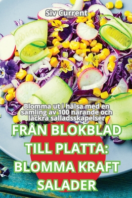 Fr?n Blokblad Till Platta: Blomma Kraft Salader - Siv Current