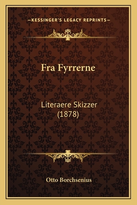 Fra Fyrrerne: Literaere Skizzer (1878) - Borchsenius, Otto