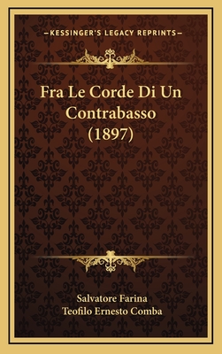 Fra Le Corde Di Un Contrabasso (1897) - Farina, Salvatore, and Comba, Teofilo Ernesto