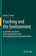 Fracking and the Environment: A Scientific Assessment of the Environmental Risks from Hydraulic Fracturing and Fossil Fuels