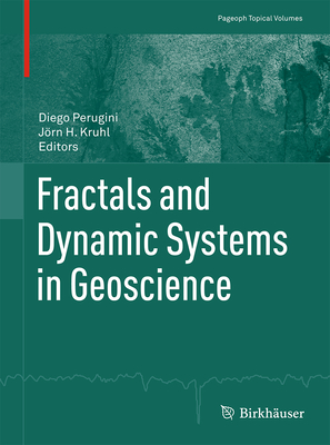 Fractals and Dynamic Systems in Geoscience - Perugini, Diego (Editor), and Kruhl, Jrn H (Editor)