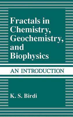 Fractals in Chemistry, Geochemistry, and Biophysics: An Introduction - Birdi, K S
