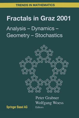 Fractals in Graz 2001: Analysis -- Dynamics -- Geometry -- Stochastics - Grabner, Peter (Editor), and Woess, Wolfgang (Editor)