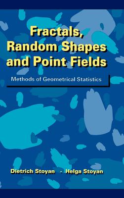 Fractals, Random Shapes and Point Fields: Methods of Geometrical Statistics - Stoyan, Dietrich, and Stoyan, Helga