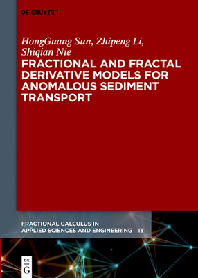 Fractional and Fractal Derivative Models for Anomalous Sediment Transport - Sun, Hongguang, and Li, Zhipeng, and Nie, Shiqian