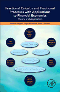 Fractional Calculus and Fractional Processes with Applications to Financial Economics: Theory and Application