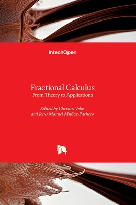 Fractional Calculus - From Theory to Applications: From Theory to Applications - Volos, Christos (Editor), and Munoz-Pacheco, Jesus Manuel (Editor)