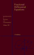 Fractional Differential Equations: An Introduction to Fractional Derivatives, Fractional Differential Equations, to Methods of Their Solution and Some of Their Applications Volume 198
