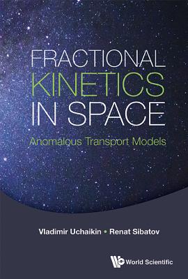 Fractional Kinetics In Space: Anomalous Transport Models - Uchaikin, Vladimir V, and Sibatov, Renat T