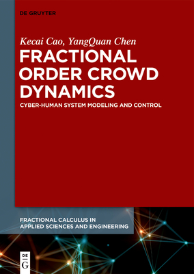 Fractional Order Crowd Dynamics: Cyber-Human System Modeling and Control - Cao, Kecai, and Chen, Yangquan