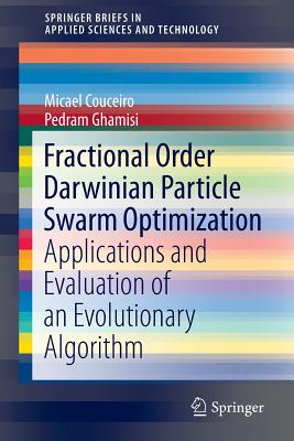 Fractional Order Darwinian Particle Swarm Optimization: Applications and Evaluation of an Evolutionary Algorithm - Couceiro, Micael, and Ghamisi, Pedram