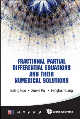 Fractional Partial Differential Equations and Their Numerical Solutions - Guo, Boling, and Pu, Xueke, and Huang, Fenghui