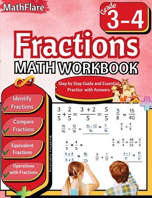Fractions Math Workbook 3rd and 4th Grade: Fractions Workbook Grade 3-4, Identify, Compare, Add, Subtract, Multiply and Divide Fractions, Equivalent Fractions - Publishing, Mathflare