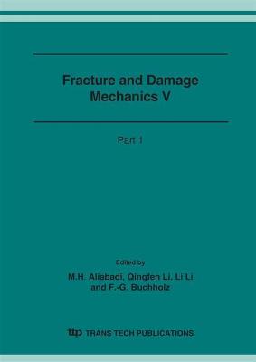 Fracture and Damage Mechanics V: Proceedings of the International Conference on Fracture and Damage Mechanics V, 13-15 September 2006, Harbin, China - Aliabadi, M H